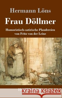 Frau D?llmer: Humoristisch-satirische Plaudereien von Fritz von der Leine Hermann L?ns 9783743754003 Henricus - Edition Deutsche Klassik Gmbh, Ber