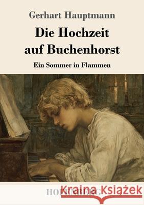 Die Hochzeit auf Buchenhorst: Ein Sommer in Flammen Gerhart Hauptmann 9783743754058
