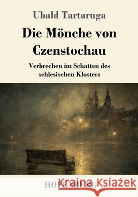 Die M?nche von Czenstochau: Verbrechen im Schatten des schlesischen Klosters Ubald Tartaruga 9783743754126 Henricus - Edition Deutsche Klassik Gmbh, Ber
