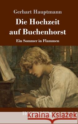 Die Hochzeit auf Buchenhorst: Ein Sommer in Flammen Gerhart Hauptmann 9783743754195