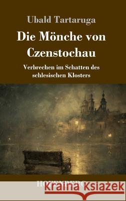 Die M?nche von Czenstochau: Verbrechen im Schatten des schlesischen Klosters Ubald Tartaruga 9783743754256 Henricus - Edition Deutsche Klassik Gmbh, Ber