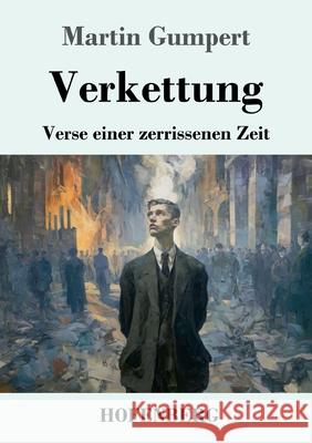 Verkettung: Verse einer zerrissenen Zeit Martin Gumpert 9783743754423 Henricus - Edition Deutsche Klassik Gmbh, Ber
