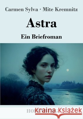 Astra: Ein Briefroman Sylva, Carmen, Kremnitz, Mite 9783743755260 Henricus - Edition Deutsche Klassik Gmbh, Ber