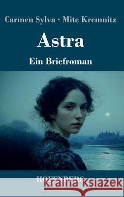 Astra: Ein Briefroman Sylva, Carmen, Kremnitz, Mite 9783743755444 Henricus - Edition Deutsche Klassik Gmbh, Ber