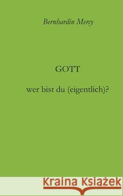 Gott - wer bist du (eigentlich)? Bernhardin Mercy 9783743901902