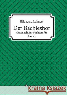 Der Bächleshof Lehnert, Hildegard 9783743902510 Tredition Gmbh