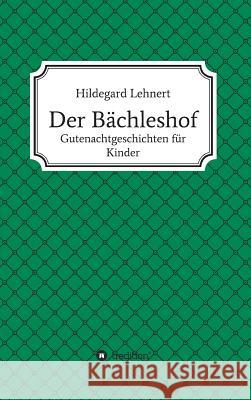 Der Bächleshof Lehnert, Hildegard 9783743902527 Tredition Gmbh