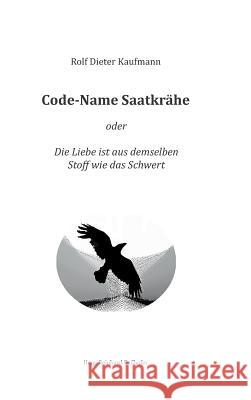 Code-Name Saatkrähe Kaufmann, Rolf Dieter 9783743903722