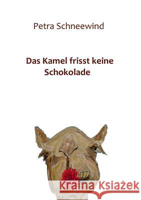 Das Kamel frisst keine Schokolade Petra Schneewind 9783743904606 Tredition Gmbh