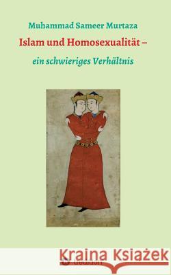 Islam und Homosexualität: ein schwieriges Verhältnis Muhammad Sameer Murtaza 9783743906778