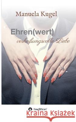 Ehren(wert) Kugel, Manuela 9783743907027