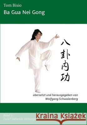 Ba Gua Nei Gong Tom Bisio, Wolfgang Schwalenberg 9783743907355 Tredition Gmbh