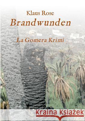 Brandwunden: La Gomera-Krimi Klaus Rose 9783743907454 Tredition Gmbh