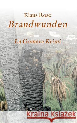 Brandwunden: La Gomera-Krimi Klaus Rose 9783743907461 Tredition Gmbh