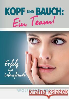 Kopf und Bauch: Ein Team!: Erfolg und Lebensfreude Issel, Wolfgang 9783743910034