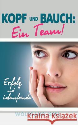 Kopf und Bauch: Ein Team!: Erfolg und Lebensfreude Issel, Wolfgang 9783743910041