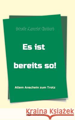 Es ist bereits so!: Allem Anschein zum Trotz Goddard, Neville Lancelot 9783743916418