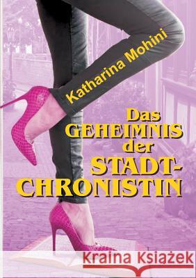 Das Geheimnis der Stadtchronistin Katharina Mohini 9783743916944