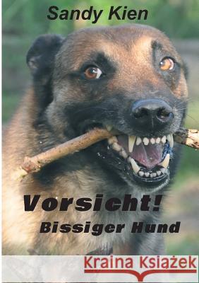 Vorsicht, bissiger Hund! Sandy Kien 9783743917835 Tredition Gmbh