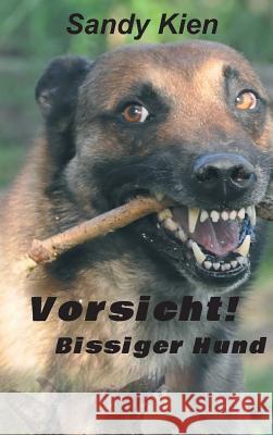 Vorsicht, bissiger Hund! Sandy Kien 9783743917842 Tredition Gmbh