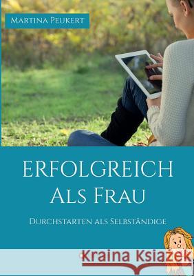 Erfolgreich als Frau: Durchstarten als Selbständige Peukert, Martina 9783743921122 Tredition Gmbh