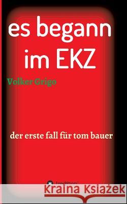 es begann im EKZ Grigo, Volker 9783743921818 Tredition Gmbh