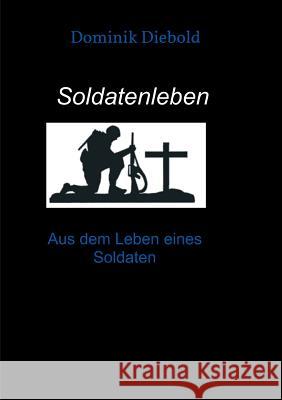 Soldatenleben Diebold, Dominik 9783743924789 Tredition Gmbh