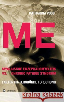 ME - Myalgische Enzephalomyelitis vs. Chronic Fatigue Syndrom Voss, Katharina 9783743924956