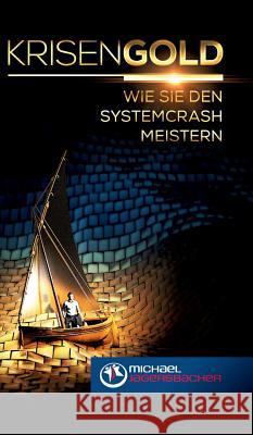Krisengold: Wie Sie den Systemcrash meistern Jagersbacher, Michael 9783743926844