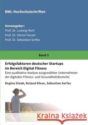 Erfolgsfaktoren deutscher Startups im Bereich Digital Fitness Ludwig Hierl, Prof 9783743927162