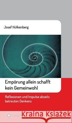 Empörung allein schafft kein Gemeinwohl Hülkenberg, Josef 9783743927445