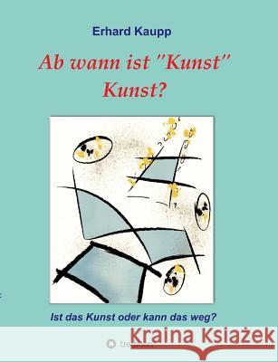 Ab wann ist Kunst Kunst? Kaupp, Erhard 9783743929272