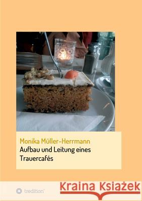 Aufbau und Leitung eines Trauercafés Müller-Herrmann, Monika 9783743929487