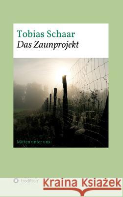 Das Zaunprojekt : Mitten unter uns Tobias Schaar 9783743929555