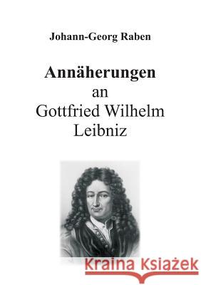 Annäherungen an Gottfried Wilhelm Leibniz Raben, Johann-Georg 9783743929739