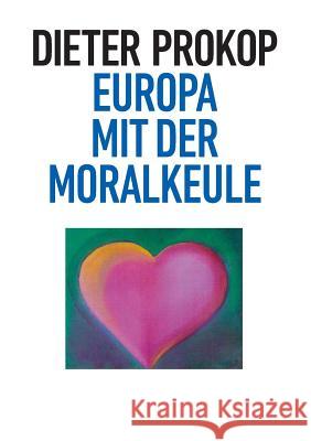 Europa mit der Moralkeule Dieter Prokop 9783743930322