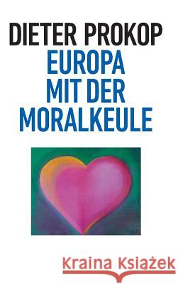 Europa mit der Moralkeule Dieter Prokop 9783743930339