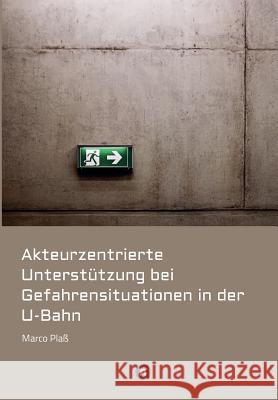 Akteurzentrierte Unterstützung bei Gefahrensituationen in der U-Bahn Plaß, Marco 9783743932081