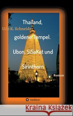 Thailand, goldene Tempel. Ubon, SiSaKet und Sirinthorn Schneider, Udo 9783743932463