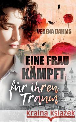 Eine Frau kämpft für ihren Traum Verena Dahms 9783743933750