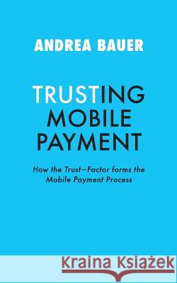 Trusting Mobile Payment Bauer, Andrea 9783743934238