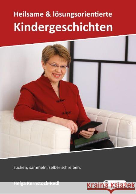 Heilsame und lösungsorientierte Geschichten : suchen, sammeln, selber schreiben Kernstock-Redl, Helga 9783743935815