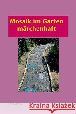 Mosaik im Garten märchenhaft Grünewald, Iveta 9783743936614 Tredition Gmbh