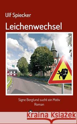 Leichenwechsel Spiecker, Ulf 9783743937888 Tredition Gmbh