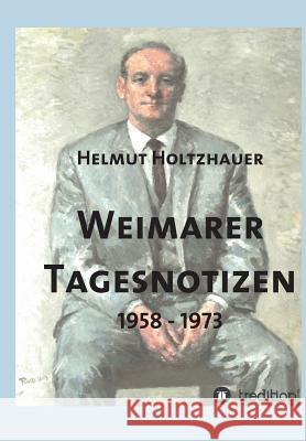 Weimarer Tagesnotizen 1958 - 1973 Holtzhauer, Helmut 9783743938977