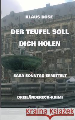 Der Teufel Soll Dich Holen: Sara Sonntag Ermittelt Rose, Klaus 9783743939059