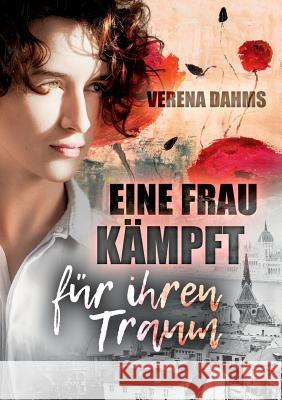 Eine Frau kämpft für ihren Traum Verena Dahms 9783743939349 Tredition Gmbh