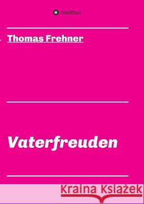 Vaterfreuden Thomas Frehner 9783743939882