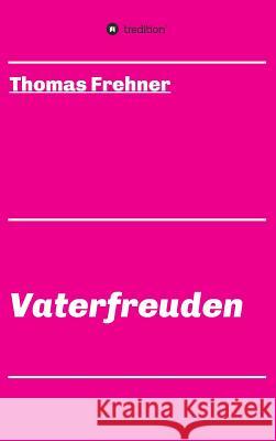 Vaterfreuden Thomas Frehner 9783743939899