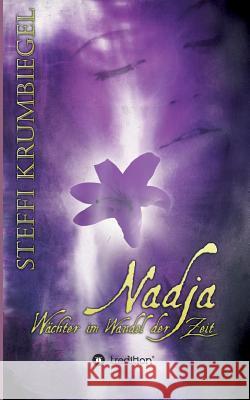 Nadja - Wächter im Wandel der Zeit Krumbiegel, Steffi 9783743943285 Tredition Gmbh